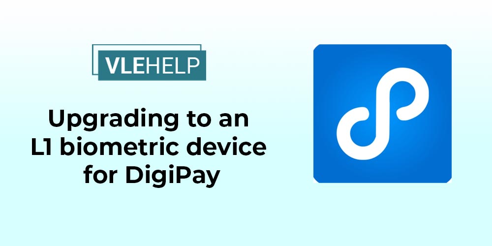 Upgrading to an L1 biometric device for DigiPay